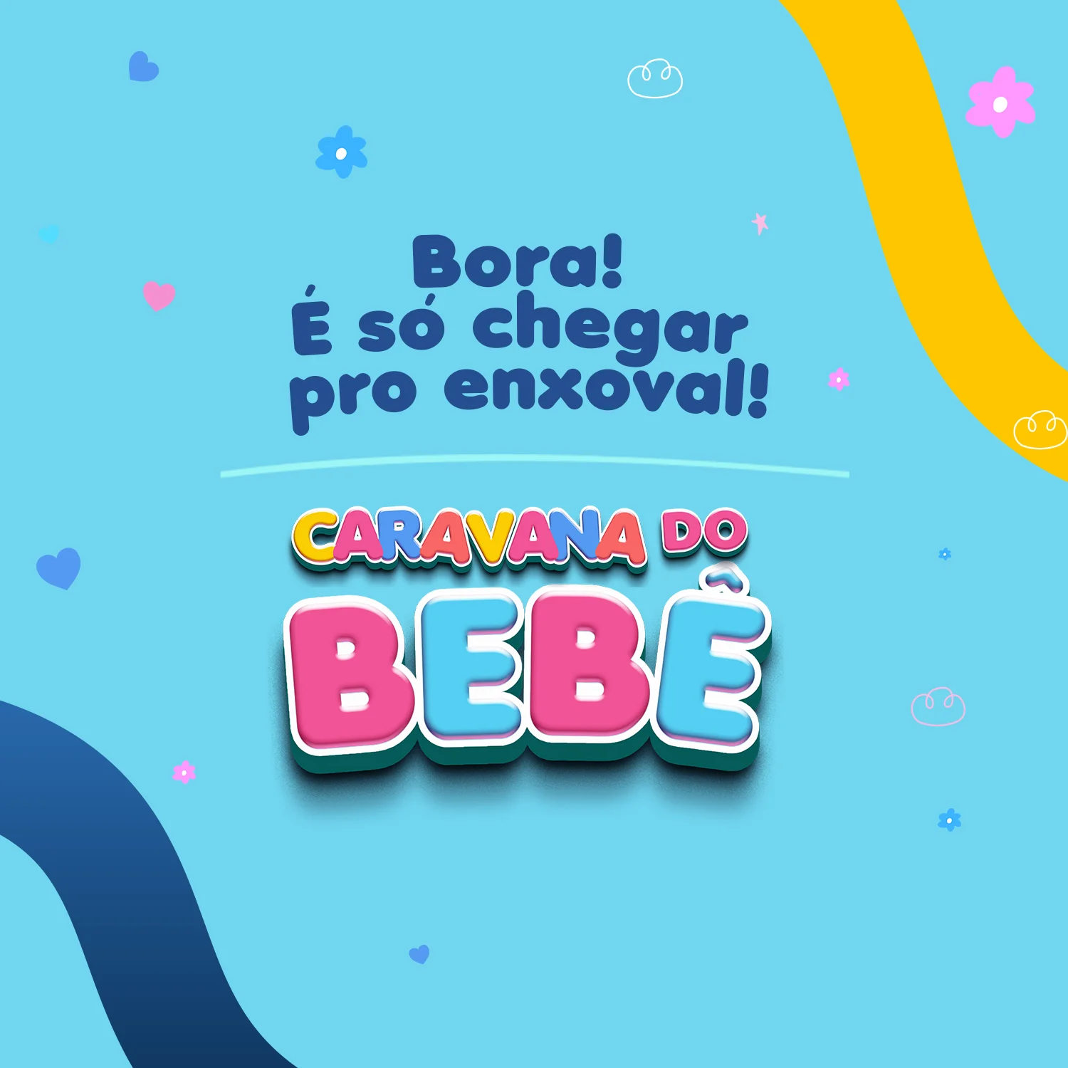 BG azul bebê como KV da campaha com o texto ''Bora! É só chegar pro enxoval'' em baixo do texto a marca ''Caravana do Bebê''.
